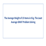The Average Weight of 15 Items is 8 kg The Least Average GMAT Problem Solving